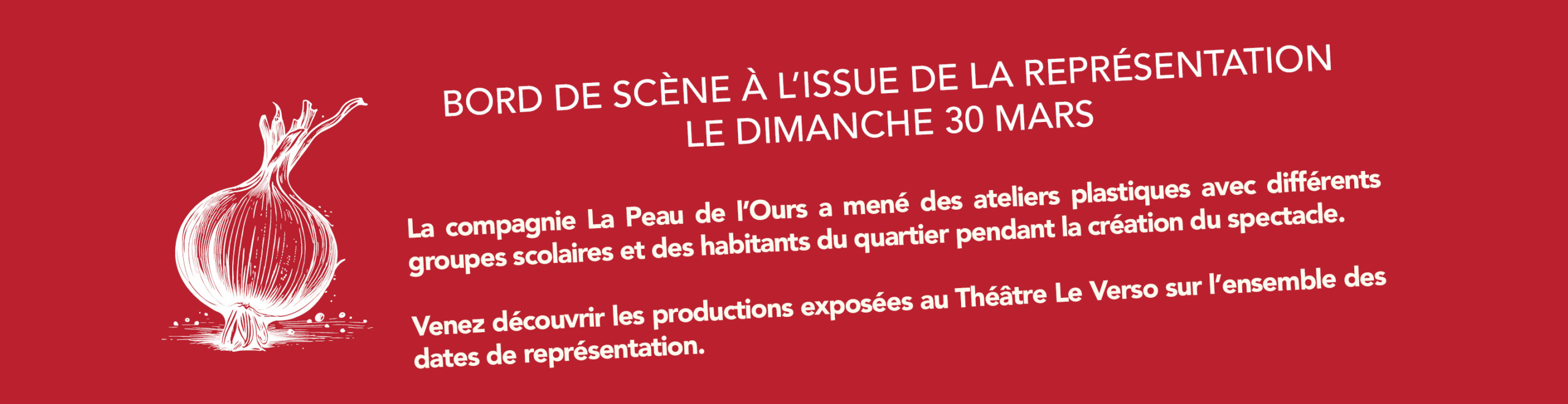 La compagnie La Peau de l’Ours a mené des ateliers plastiques avec différents groupes scolaires et des habitants du quartier pendant la création du spectacle. Venez découvrir les productions exposées au Théâtre Le Verso sur l’ensemble des dates de représentation.