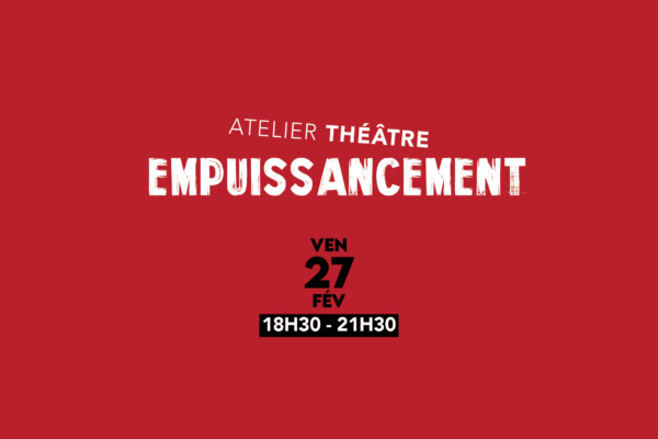 Atelier théâtre EMPUISSANCEMENT