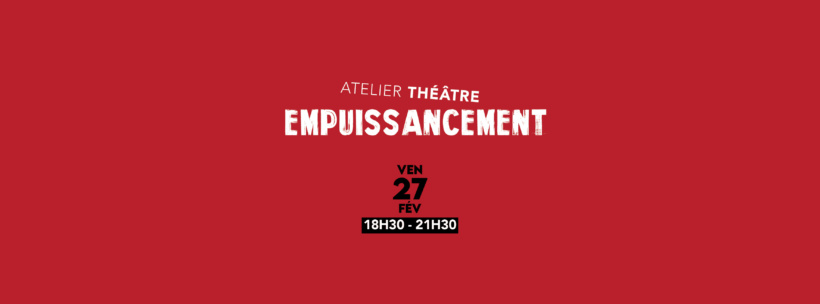 Atelier théâtre EMPUISSANCEMENT