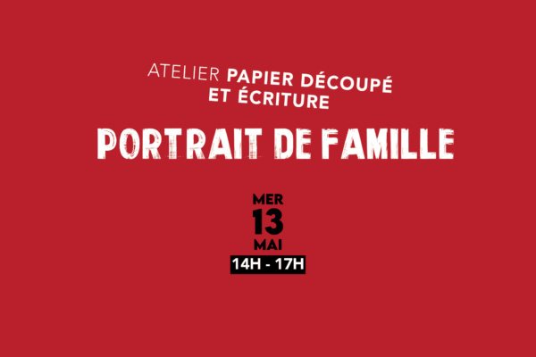 Atelier Papier découpé & écriture PORTRAIT DE FAMILLE
