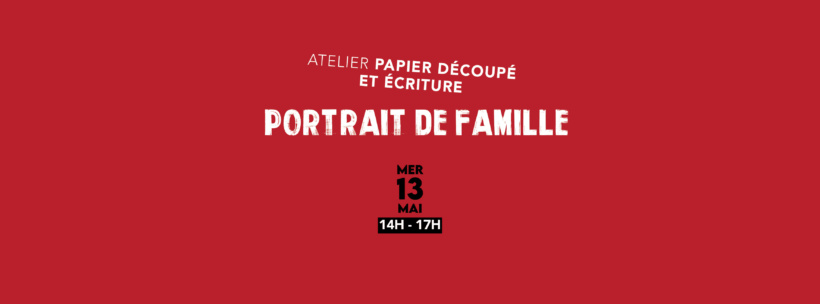 Atelier Papier découpé & écriture PORTRAIT DE FAMILLE